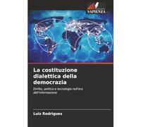 La costituzione dialettica della democrazia: Diritto, politica e tecnologia nell'era dell'informazione