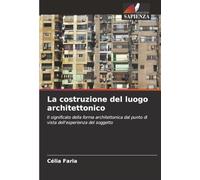 La costruzione del luogo architettonico: Il significato della forma architettonica dal punto di vista dell'esperienza del soggetto