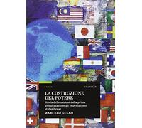 La costruzione del potere. Storia delle nazioni dalla prima globalizzazione all'imperialismo statunitense