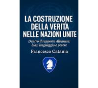 La Costruzione della Verità nelle Nazioni Unite: Dentro il Rapporto Albanese: bias, linguaggio e potere