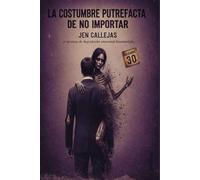 LA COSTUMBRE PUTREFACTA DE NO IMPORTAR: Un proceso de degradacion emocional documentado