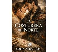 La costurera del norte: Una apasionante novela de romance histórico, secretos y espionaje en la San Sebastián carlista (Romances de época en España)