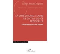 La Côte d’Ivoire à l’aube de l’intelligence artificielle: Comprendre, prévoir, agir, protéger (Questions Contemporaines)