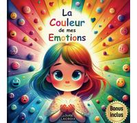 La Couleur de Mes Emotions: Des histoires originales pour appente à maîtriser les émotions - Un livre tout en belles illustrations pour les filles