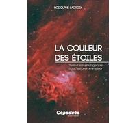 La couleur des étoiles: Traité d’astrophotographie pour l’astronome amateur