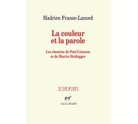 La couleur et la parole. Paul Cezanne et Martin Heidegger: Les chemins de Paul Cézanne et de Martin Heidegger