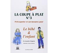 LA COUPE A PLAT N°3 : PRET A PORTER ET SUR MESURE POUR LE BEBE ET L'ENFANT: Prêt-à-porter sur mesure pour le bébé & l'enfant