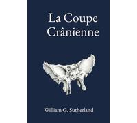 La Coupe Crânienne: Un traité sur la mobilité articulaire crânienne, les lésions articulaires crâniennes et la technique crânienne