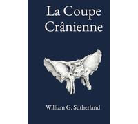La Coupe Crânienne: Un traité sur la mobilité articulaire crânienne, les lésions articulaires crâniennes et la technique crânienne