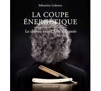LA COUPE ENERGETIQUE - LE CHEVEU SOUS L'AME DU RASOIR