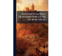La Cour Et La Ville De Madrid Vers La Fin Du Xviie Siècle