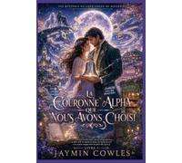 LA COURONNE ALPHA QUE NOUS AVONS CHOISI: Une romance de seconde chance avec un Alpha exilé, un complot de meute et un mystère magique (Livre 3) (LES MYSTÈRES DU LOUP CREUX DE MOONWELL)
