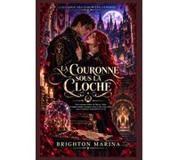 LA COURONNE SOUS LA CLOCHE: Une romance sombre de lignées volées, de magie rebelle, d'amants rivaux et du secret enfoui sous l'Académie Ashenbell (Livre 3) (L'Alliance des Clochette Cendrée)