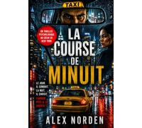 La course de minuit: Le jour il conduit. La nuit, il choisit. (Alex Norden)