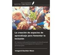 La creación de espacios de aprendizaje para fomentar la inclusión: HTL: Impulso en la Escuela Técnica Superior de Viena Donaustadt como contribución a ... de la migración y el aprendizaje global