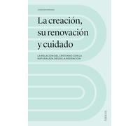 La creación, su renovación y cuidado: La relación del cristiano con la naturaleza desde la redención