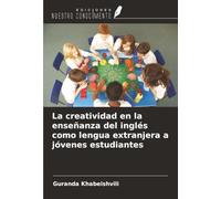 La creatividad en la enseñanza del inglés como lengua extranjera a jóvenes estudiantes