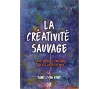 La créativité sauvage - Développez ce potentiel qui est déjà en vous