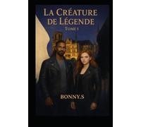 LA CREATURE DE LEGENDE: TOME 1