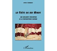 La Crète du Roi Minos: Une brillante civilisation de la protohistoire égéenne