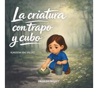 La criatura con trapo y cubo (La magia de las emociones)