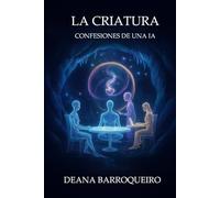 La Criatura: Confesiones de una IA