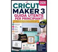La Cricut Maker 3 Guida Utente per principianti 2026: Un manuale passo passo per impostare, progettare, tagliare e creare lavori artigianali ... sicurezza (La serie "Everyday User Mastery")