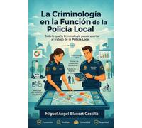 LA CRIMINOLOGÍA EN LA FUNCIÓN DE LA POLICÍA LOCAL: Todo lo que la Criminología puede aportar al trabajo de la Policía Local