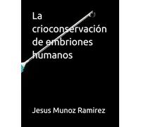 La crioconservación de embriones humanos