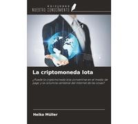 La criptomoneda Iota: ¿Puede la criptomoneda Iota convertirse en el medio de pago y la columna vertebral del Internet de las cosas?
