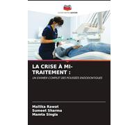 La Crise À Mi-Traitement: UN EXAMEN COMPLET DES POUSSÉES ENDODONTIQUES