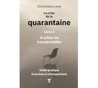 La crise de la quarantaine: Livre 2 : je pilote ma transformation