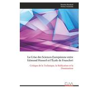 La Crise des Sciences Européenne entre Edmund Husserl et l'École de Francfort: Critique de la Technique, la Réification et la Domination