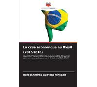 La crise économique au Brésil (2015-2016): Quelle est l'explication la plus plausible de la crise économique qu'a connue le Brésil en 2015-2016 ?