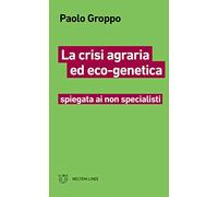 La crisi agraria ed eco-genetica spiegata ai non specialisti