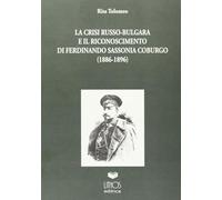 La crisi russo-bulgara ed il riconoscimento di Ferdinando Sassonia - Coburgo (1886-1896)