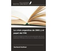 La crisis argentina de 2001 y el papel del FMI: El camino de Argentina desde uno de los diez países más ricos en la década de 1930 hasta convertirse en un «Estado en bancarrota»