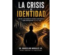 La Crisis de Identidad: Por qué el ser humano ha dejado de saber quién es - y cómo recuperar una identidad firme