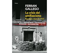 La crisis del antifascismo / Antifascism Crisis: Barcelona, Mayo de 1937/ Barcelona, May of 1937