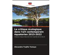 La critique écologique dans l'art contemporain équatorien 2015-2022: Analyse critique d'¿uvres d'art inspirées de la nature