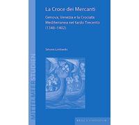 La Croce Dei Mercanti: Genova, Venezia E La Crociata Mediterranea Nel Tardo Trecento (1348-1402): 23 (Mittelmeerstudien, 23)