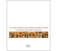 La croce dipinta di Coppo di Marcovaldo e Salerno di Coppo a Pistoia. Catalogo della mostra
