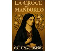 LA CROCE E IL MANDORLO: UN ANTICO RACCONTO SICILIANO DI UN AMORE PROIBITO
