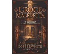La croce maledetta - Libro 1 di 2: Una reliquia perduta. Un segreto proibito. Una verità capace di scuotere la fede. (I Segreti del Vaticano)