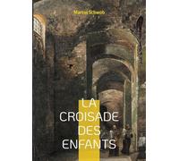 La croisade des enfants: Légende & Roman historique