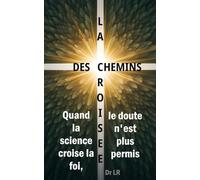 La croisée des chemins: Quand la science prouve la foi catholique