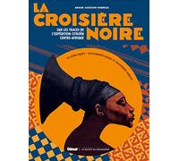 La Croisière Noire : les documents inédits: Sur la trace des expéditions Citroën en Centre-Afrique - version classique