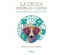La cruda ansiedad canina. Un enfoque global de a ansiedad en perros.