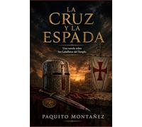 La Cruz y la Espada: Una novela sobre los Caballeros del Temple