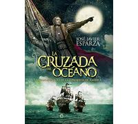 La cruzada del océano : la gran aventura de la conquista de América